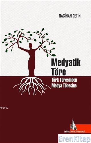 Medyatik Töre : Türk Töresinden Medya Töresine Nagihan Çetin