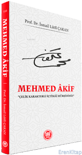 Mehmed Akif : Çelik Karakterli İçtimai Mürşidimiz