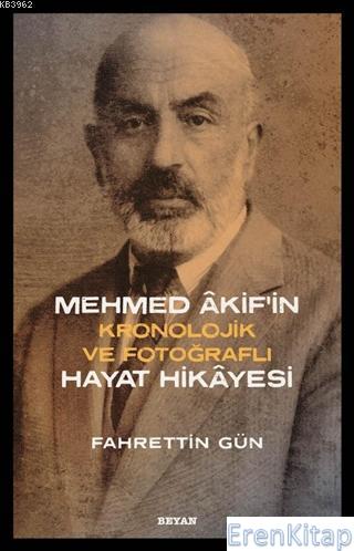 Mehmed Akif'in Hayat Hikayesi : Kronolojik ve Fotoğraflı Fahrettin Gün