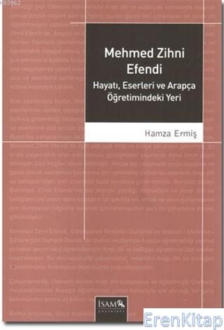 Mehmed Zihni Efendi : Hayatı, Eserleri ve Arapça Öğretimindeki Yeri Ha