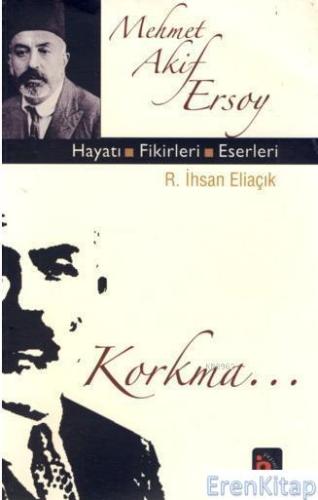 Mehmet Akif Ersoy Hayatı Fikirleri Eserleri R. İhsan Eliaçık
