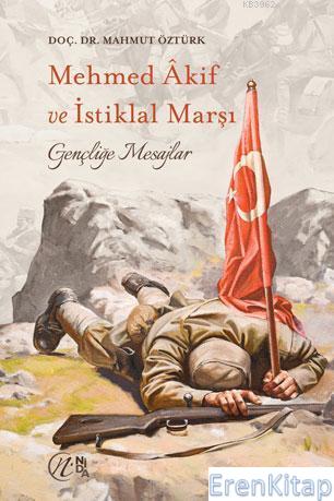 Mehmet Akif ve İstiklal Marşı - Gençliğe Mesajlar Mahmut Öztürk
