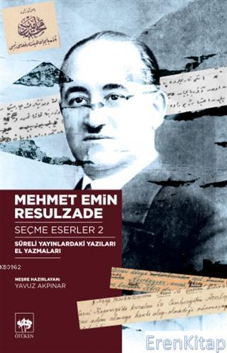Mehmet Emin Resulzade Seçme Eserler 2 : Süreli Yayınlardaki Yazıları El Yazmaları