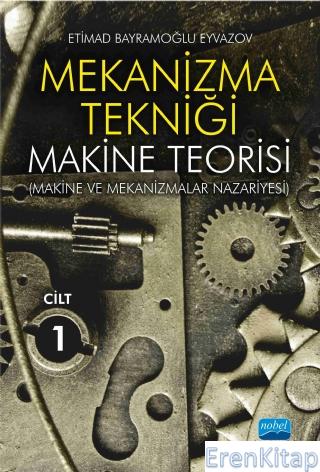 Mekanizma Tekniği - Makine Teorisi (Makine ve Mekanizmalar Nazariyesi) - Cilt 1
