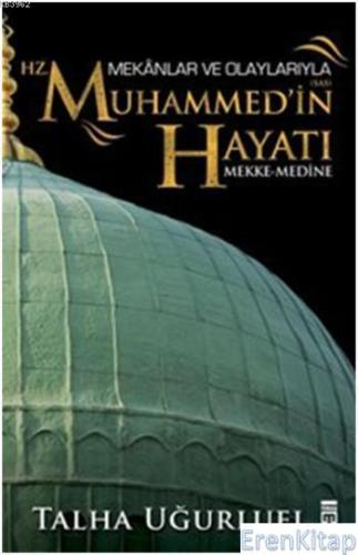 Mekânlar ve Olaylarıyla Hz. Muhammed'in Hayatı : Mekke-Medine
