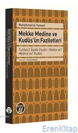 Mekke Medine ve Kudüs'ün Faziletleri : Tuhfetü'l Âşıkîn Fezâil-i Mekke ve'l Medine ve'l Kudüs