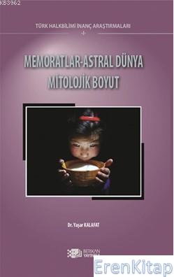 Memoratlar-Astral Dünya Mitolojik Boyut Türk Halk Bilimi İnanç Araştır