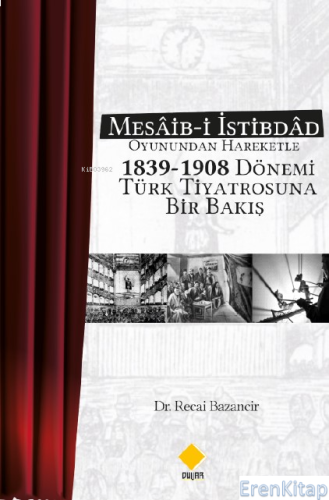 Mesâib-i İstibdâd Oyunundan Hareketle 1839-1908 Dönemi Türk Tiyatrosuna Bir Bakış