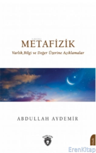 Metafizik : Varlık,Bilgi ve Değer Üzerine Açıklamalar Abdullah Aydemir