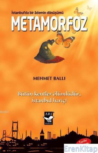 Metamorfoz: İstanbul'da Bir Ademin Dönüşümü : Bütün Kentler Ölümlüdür İstanbul Hariç