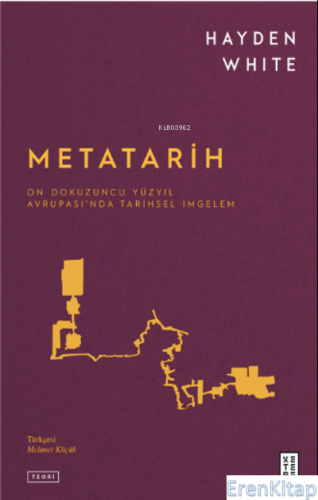 Metatarih : On Dokuzuncu Yüzyıl Avrupası'nda Tarihsel İmgelem Hayden W