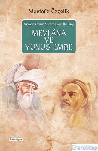 Mevlana ve Yunus Emre Anadolu'nun Sönmeyen İki Işığı Mustafa Özçelik