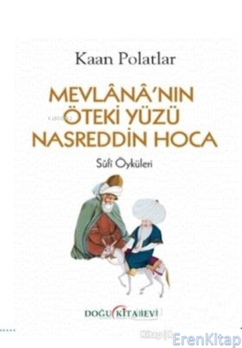 Mevlana'nın Öteki Yüzü Nasreddin Hoca : Sufi Öyküleri Kaan Polatlar