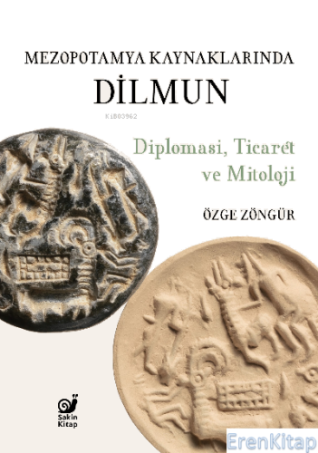 Mezopotamya Kaynaklarında Dilmun  : Diplomasi, Ticaret ve Mitoloji