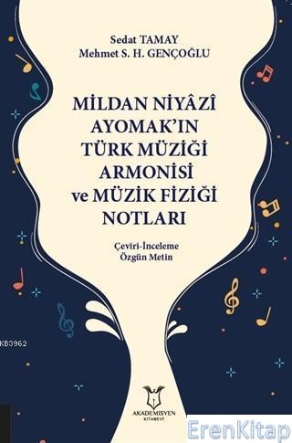 Mildan Niyazi Ayomak'ın Türk Müziği Armonisi ve Müzik Fiziği Notları : Çeviri - İnceleme Özgün Metin