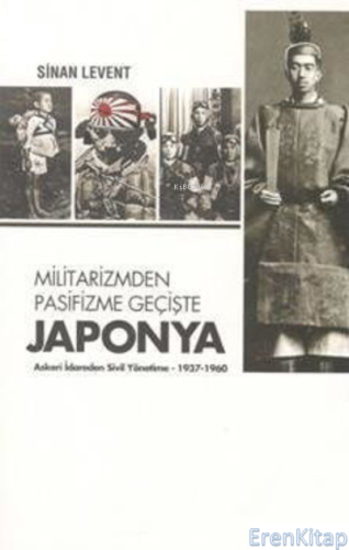 Militarizmden Pasifizme Geçişte Japonya Askeri İdareden Sivil Yönetime (1937 - 1960)