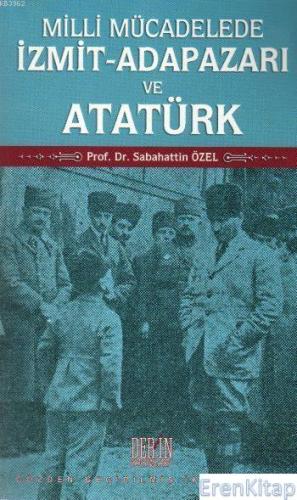 Milli Mücadelede İzmit-Adapazarı ve Atatürk Sabahattin Özel