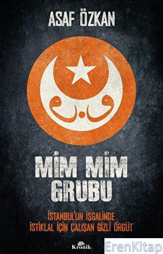 Mim Mim Grubu - İstanbul'un İşgalinde İstiklal İçin Çalışan Gizli Örgü