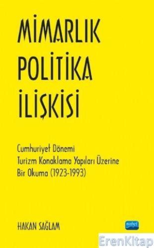 Mimarlık - Politika İlişkisi - Cumhuriyet Dönemi Turizm Konaklama Yapıları Üzerine Bir Okuma (1923-1993)