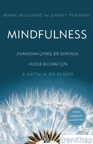 Mindfulness : Zıvanadan Çıkmış Bir Dünyada Huzur Bulmak İçin 8 Haftalı
