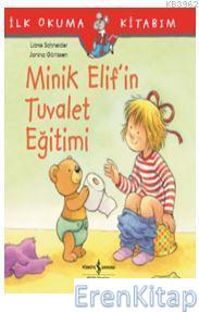 Minik Elif'in Tuvalet Eğitimi : İlk Okuma Kitabım Liane Schneider
