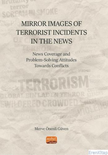 Mirror Images of Terrorist Incidents in The News: News Coverage and Problem-Solving Attitudes Towards Conflicts