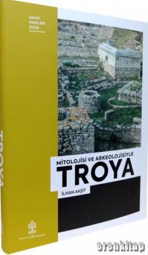 Mitolojisi ve Arkeolojisiyle Troya