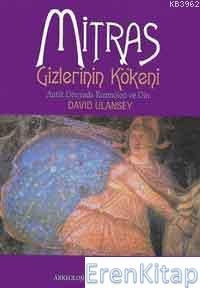 Mitras Gizlerinin Kökeni; Antik Çağda Kozmoloji ve Din David Ulansey
