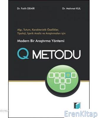 Modern Bir Araştırma Yöntemi Q Metodu Algı, Tutum, Karakteristik Özellikler, Tipoloji, İçerik Analiz ve Araştırmaları İçin