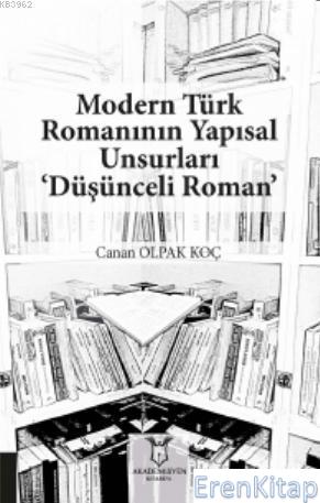 Modern Türk Romanının Yapısal Unsurları ‘Düşünceli Roman' Canan Olpak 