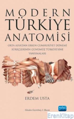 Modern Türkiye Anatomisi Orta Asya'dan Erken Cumhuriyet Dönemi Süreçlerinin Günümüz Türkiye'sine Yansımaları