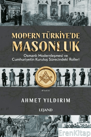 Modern Türkiye'de Masonluk - Osmanlı Modernleşmesi ve Cumhuriyetin Kur