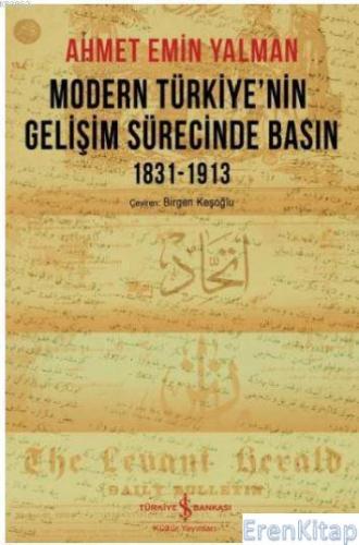 Modern Türkiye'nin Gelişim Sürecinde Basın 1831-1913 Ahmet Emin Yalman