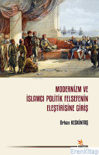 Modernizm ve İslamcı Politik Felsefenin Eleştirisine Giriş Orhan Keski