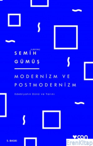 Modernizm ve Postmodernizm : Edebiyatın Dünü ve Yarını Semih Gümüş