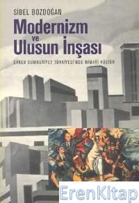 Modernizm ve Ulusun İnşası Erken Cumhuriyet Türkiyesi'nde Mimari Kültü
