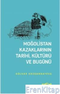 Moğolistan Kazaklarının Kültürü, Tarihi ve Bugünü Gülnar Kozgambayeva