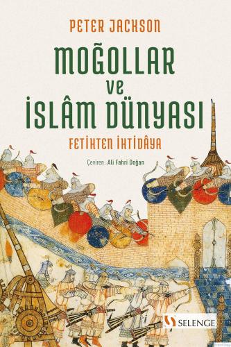 Moğollar ve İslam Dünyası : Fetihten İhtidaya Peter Jackson