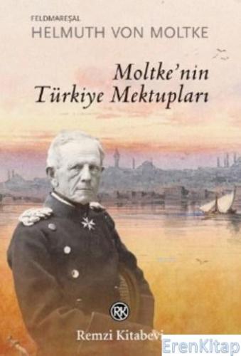 Moltke'nin Türkiye Mektupları Helmuth Von Moltke