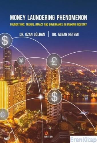Money Laundering Phenomenon : Foundations, Trends, Impact, and Governance in the Banking Industry