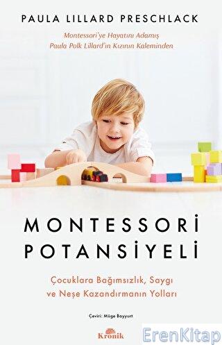 Montessori Potansiyeli - Çocuklara Bağımsızlık Saygı ve Neşe Kazandırm