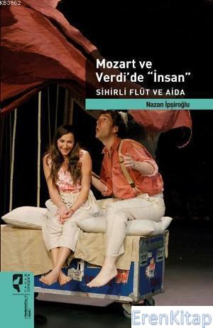 Mozart ve Verdi'de İnsan - Sihirli Flüt ve Aida Nazan İpşiroğlu