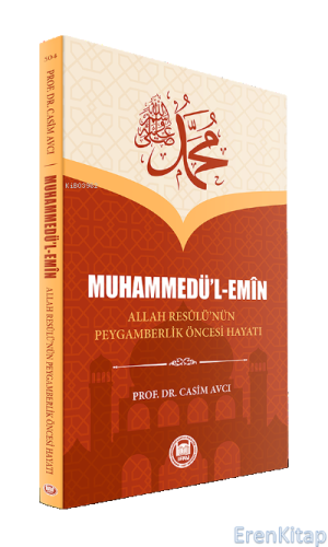 Muhammedü'l-Emin Allah Resulü'nün Peygamberlik Öncesi Hayatı Casim Avc