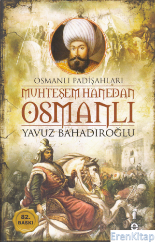 Muhteşem Hanedan Osmanlı - Osmanlı Padişahları Yavuz Bahadıroğlu