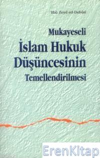 Mukayeseli İslam Hukuk Düşüncesinin Temellendirilmesi Ebu Zeyd ed-Debu
