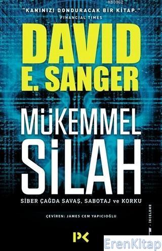 Mükemmel Silah - Siber Çağda Savaş Sabotaj ve Korku David E. Sanger