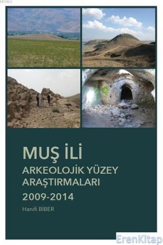 Muş İli Arkeolojik Yüzey Araştırmaları 2009-2014 Hanifi Biber