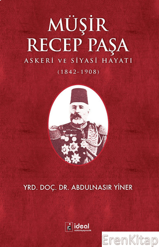 Müşir Recep Paşa :  Askeri Ve Siyasi Hayatı (1842-1908)