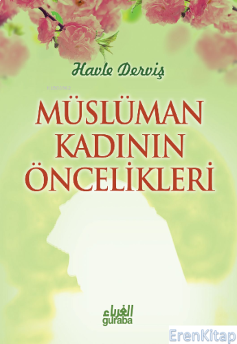Müslüman Kadının Öncelikleri Havle Abdulkadir Derviş