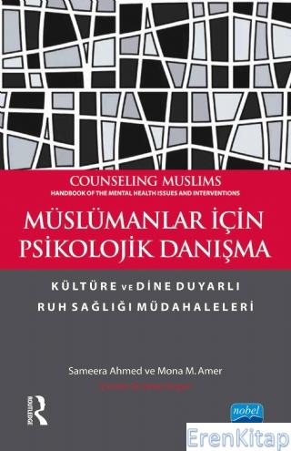 Müslümanlar İçin Psikolojik Danışma Kültüre ve Dine Duyarlı Ruh Sağlığı Müdahaleleri Counselıng Muslıms Handbook of The Mental Health Issues and Interventions